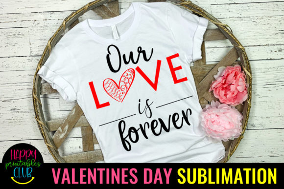 Download Our Love Forever- Valentines Sublimation - Love forever Collection